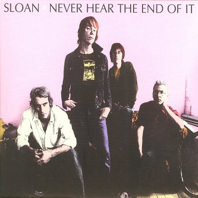 SLOAN/NEVER HEAR THE END OF IT